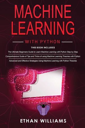 Machine Learning With Python: 3 Books in 1 - The Ultimate Beginners Guide & a Comprehensive Guide of Tips and Tricks & Advanced and Effective Strate image number 0