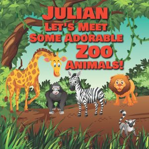 Julian Let's Meet Some Adorable Zoo Animals!: Personalized Baby Books with Your Child's Name in the Story - Zoo Animals Book for Toddlers - Children's image number 0