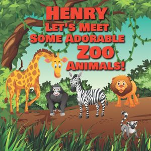 Henry Let's Meet Some Adorable Zoo Animals!: Personalized Baby Books with Your Child's Name in the Story - Zoo Animals Book for Toddlers - Children's image number 0