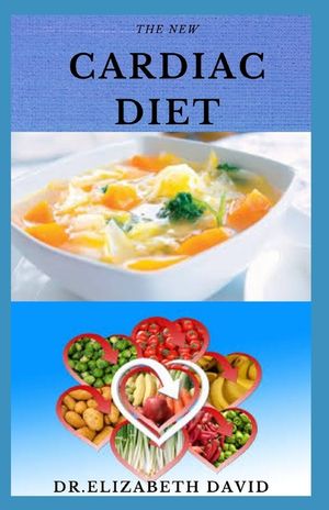 The New Cardiac Diet: Dietary Advice On Managing Heart Health With Delicious Recipes and a Meal Plan image number 0