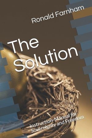 The Solution: Instruction-Manual for Sovereignty and Freedom image number 0
