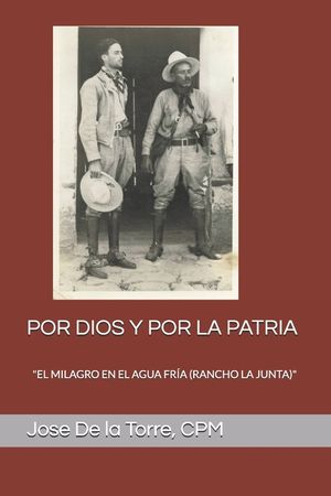 Por Dios Y Por La Patria: "el Milagro En El Agua Fr&iacute;a (Rancho La Junta)" image number 0