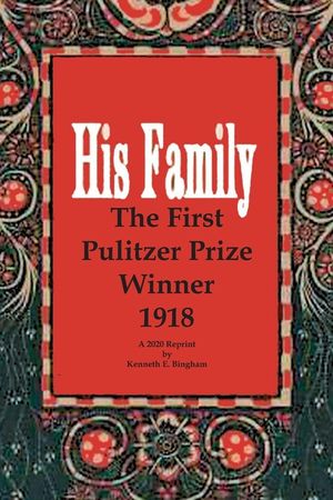 His Family: The First Pulitzer Prize Winner 1918. A 2020 Reprint by Kenneth E. Bingham image number 0