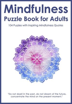 Mindfulness Puzzle Book for Adults: Mixed Activity Puzzlebook 104 Relaxing Puzzles with Inspiring Mindful Quotes (UK Version) image number 0