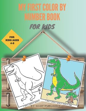 My First Color by Number Book for Kids Ages 4-8: Coloring Book for Kids and Educational Activity Books for Kids: A Jumbo Childrens Coloring Book with image number 0