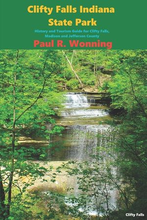Clifty Falls Indiana State Park: History and Tourism Guide for Clifty Falls, Madison and Jefferson County image number 0