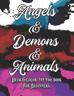 Angels, Demons and Animals Tattoo: Draw&Color book for beginners image number 0