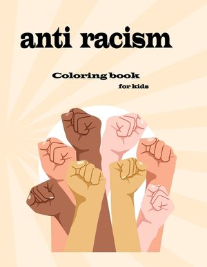 anti racism coloring book for kids: fun and easy way to teach your children kindness and diversity and love image number 0