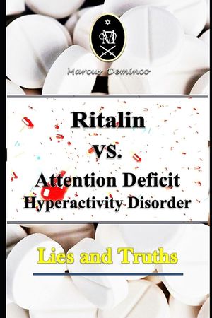 Ritalin VS. Attention Deficit Hyperactivity Disorder - Lies and Truths image number 0