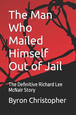 The Man Who Mailed Himself Out of Jail: The Richard Lee McNair Story image number 0