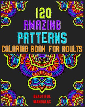 120 Amazing Patterns Coloring Book For Adults: mandala coloring book for kids, adults, teens, beginners, girls: 120 amazing patterns and mandalas colo image number 0