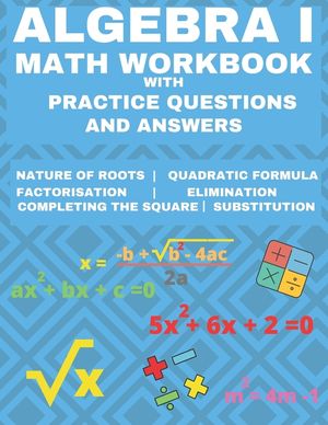 Algebra 1 Math Workbook with Practice Questions and Answers: Quadratic Equations, System of Equation, grades 6 - 9, Cross multiplication, formulas, Na image number 0