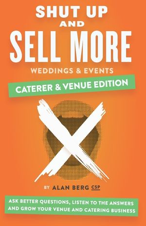 Shut Up and Sell More Weddings & Events - Caterer & Venue Edition: Ask better questions, listen to the answers and grow your venue and catering busine image number 0