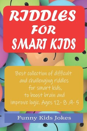 Riddles for Smart Kids: Best Collection of Difficult and Challenging Riddles for Smart Kids, to Boost Brain and Improve Logic. Ages 5 - 12 image number 0
