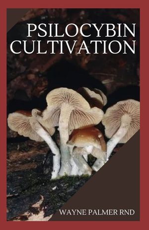 Psilocybin Cultivation: The Effective Mushroom Grower's Guide image number 0