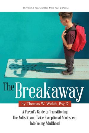 The Breakaway: A Parent's Guide to Transitioning the Autistic and Twice Exceptional Adolescent Into Young Adulthood image number 0