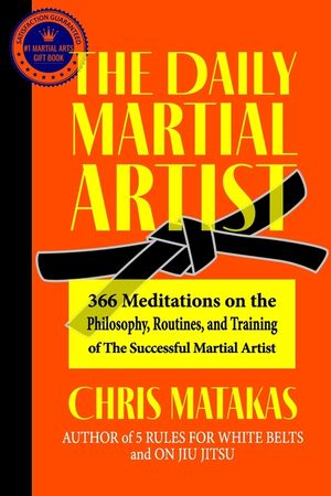 The Daily Martial Artist: 366 Meditations on the Philosophy, Routines, and Training of the Successful Martial Artist image number 0