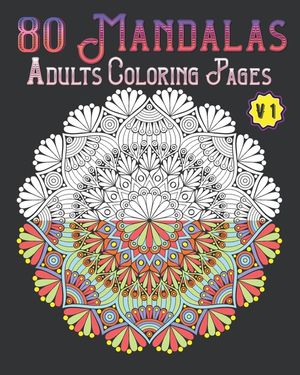 80 Mandalas Adults Coloring Pages Volume 1: mandala coloring book for all: 80 mindful patterns and mandalas coloring book: Stress relieving and relaxi image number 0