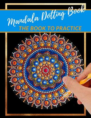 Mandala Dotting Book the Book to practice: different templates for coloring - how to draw a mandala - dot painting mandalas - point painting - dotting image number 0