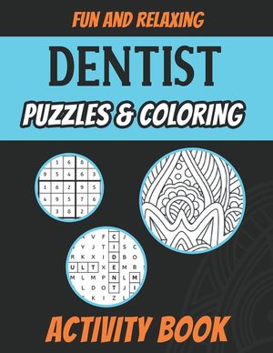 Dentist Puzzles & Coloring Activity Book: Funny Adult Stress Relieving Brain Games Book for Dentists and Dental Surgeons image number 0