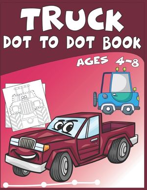 Truck Dot to Dot Book Ages 4-8: This connect the dots puzzle book is for ages 4-12 who enjoy connect the dots puzzles image number 0