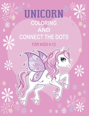 Unicorn Coloring and Connect the dots for kids 9-12: Activity Book For kids image number 0
