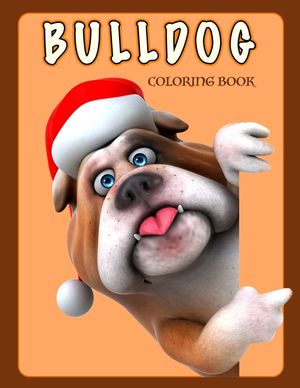 Bulldog Coloring Book: Color And Learn Bulldog Activity Book - Simple Illustrated Facts About Bulldogs - Motivational Words - Funny Dogs Cart image number 0