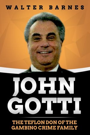 John Gotti: The Teflon Don of the Gambino Crime Family image number 0