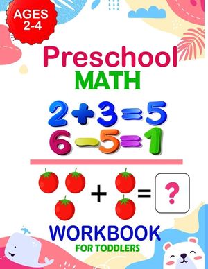 Preschool Math Workbook for Toddlers Ages 2-4: Addition And Subtraction Workbook, Preschool Math Workbook For Toddlers Ages 2-4 Beginner Math + Number image number 0