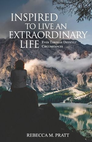 Inspired to Live an Extraordinary Life: Even through Difficult Circumstances image number 0