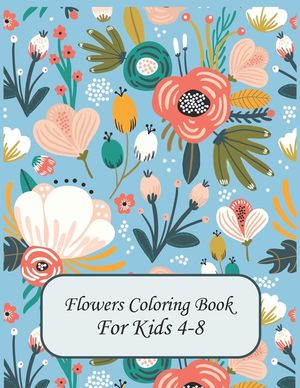 Flower Coloring Books For Kids 4-8: flowers coloring book for kids age 4-8 image number 0