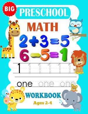Big Preschool Math Workbook Ages 2-4: Preschool Math Workbook For Toddlers Ages 2-4 . And Math Activity Book With Number Tracing, Counting and Matchin image number 0