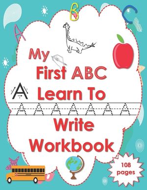 My First ABC Learn To Write Workbook: Letter Tracing Practice Book for Toddlers & Preschool-2nd Grade, Practice for Kids with Pen Control, Line Tracin image number 0