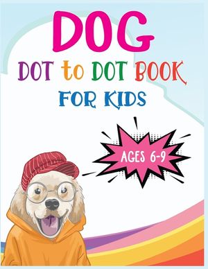 Dog Dot to Dot Book For Kids Ages 6-9: Connect the dot Activities for Learning image number 0