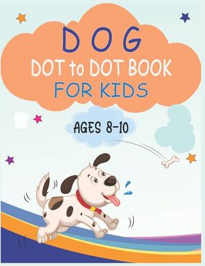 Dog Dot to Dot Book For Kids Ages 8-10: Connect the dot Activities for Learning image number 0