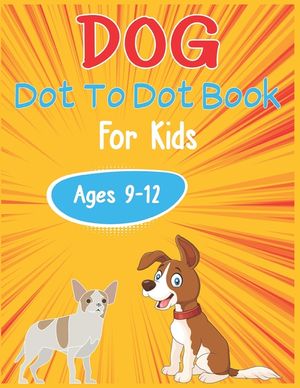 Dog Dot to Dot Book For Kids Ages 9-12: Connect the dot Activities for Learning image number 0