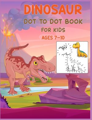 Dinosaur Dot to Dot Book For Kids Ages 7-10: Connect the dot Activities for Learning image number 0