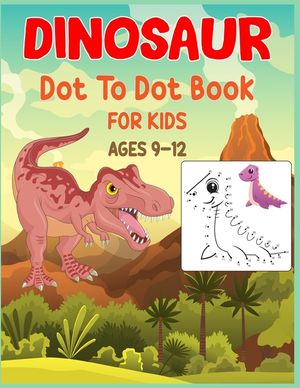 Dinosaur Dot to Dot Book For Kids Ages 9-12: Connect the dot Activities for Learning image number 0