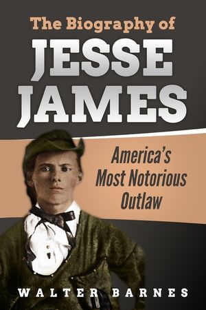The Biography of Jesse James: America's Most Notorious Outlaw image number 0