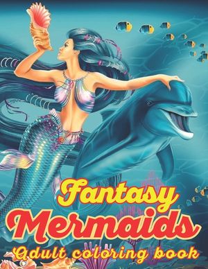 Fantasy Mermaids Adult Coloring book: An Adult Coloring Book with Beautiful Mermaid Designs for Stress Relief And Relaxation image number 0