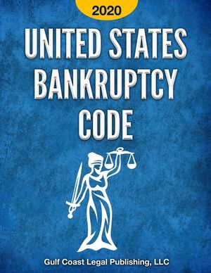 United States Bankruptcy Code 2020: All Provisions in Effect as of March 27, 2020 including the CARES Act Amendments image number 0