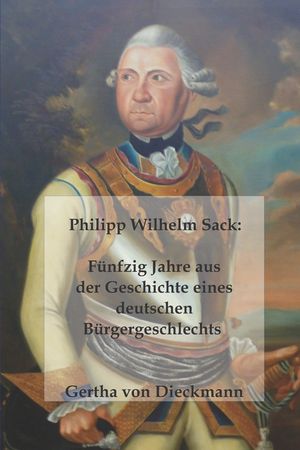 Philipp Wilhelm Sack: Fünfzig Jahre aus der Geschichte eines deutschen Bürgergeschlechts image number 0