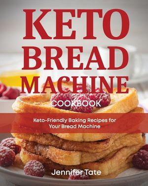 Keto Bread Machine Cookbook: Keto-Friendly Baking Recipes for Your Bread Machine image number 0