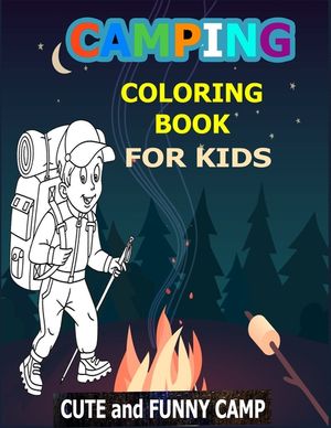 Camping Coloring Book For Kids: Cute and Funny Camp: A Great Camping Coloring Book With Cute Forest Wildlife Animals Camp Book and Funny Camp Quotes - image number 0