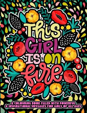 This Girl Is On Fire: : A Positive Adult Coloring Book For Women & Girls Of All Ages. An Anxiety Reducing Coloring Book For Adult & Teen Gir image number 0
