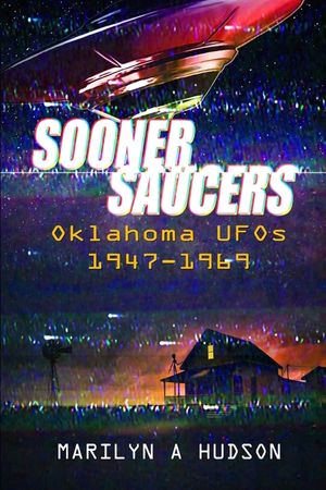 Sooner Saucers: Oklahoma UFO's 1947-1969 image number 0