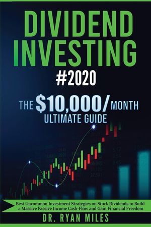 Dividend Investing #2020: The Ultimate Guide - Best Uncommon Investment Strategies on Stock Dividends to Build a Massive Passive Income Cash-Flo image number 0