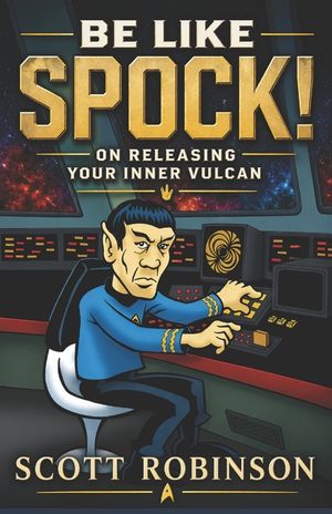 Be Like Spock!: On Releasing Your Inner Vulcan image number 0