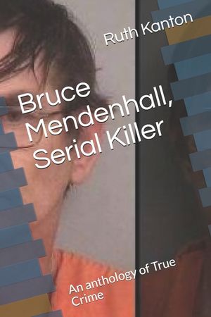 Bruce Mendenhall, Serial Killer: An anthology of True Crime image number 0