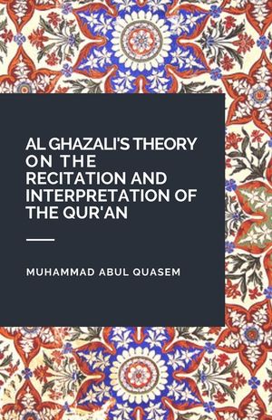 Al Ghazali's Theory on the Recitation and Interpretation of the Qur'an image number 0